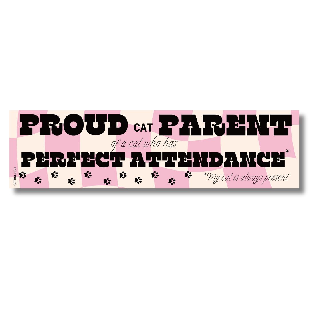 Proud Cat Parent of a Cat Who Has Perfect Attendance (My Cat Is Always Present) Bumper Sticker by The Bullish Store