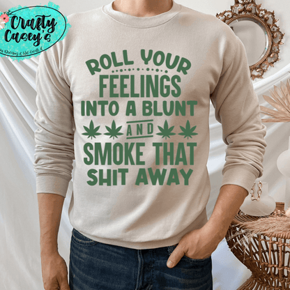 Roll Your Feelings Into A Blunt & Smok That Sh--tee by Crafty Casey's