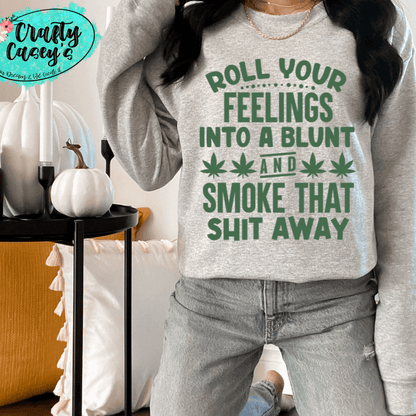 Roll Your Feelings Into A Blunt & Smok That Sh--tee by Crafty Casey's