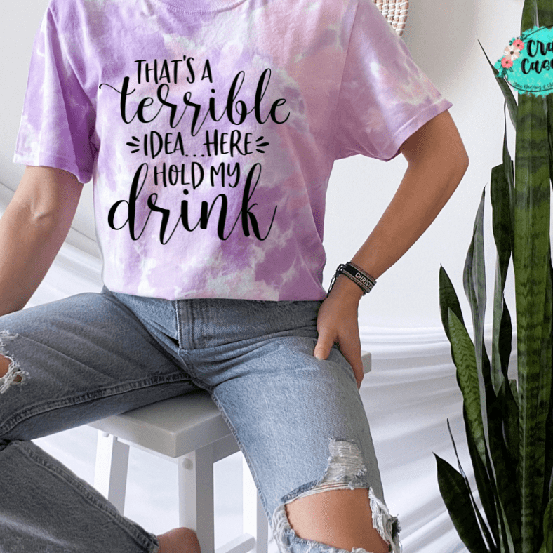 That's A Terrible Idea Here Hold My Drink -Funny-Women's Unisex- t-shirt by Crafty Casey's