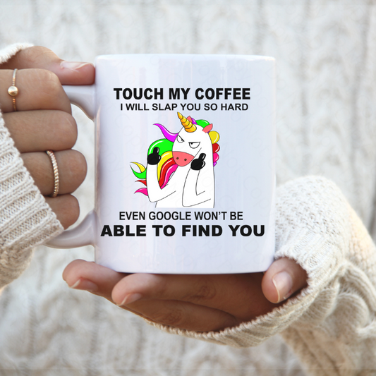 Touch My Coffee And Google Won't Even Find You Coffee Mug by Crafty Casey's