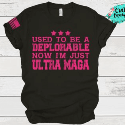 Used To Be A Deplorable Now I'm Just Ultra Maga Adult Humor Tee by Crafty Casey's