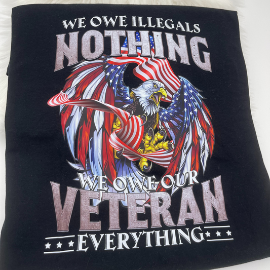 We Owe Illegals Nothing & Veterans Everything -Tee by Crafty Casey's