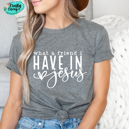 What A Friend I Have In Jesus- Spiritual Tee by Crafty Casey's