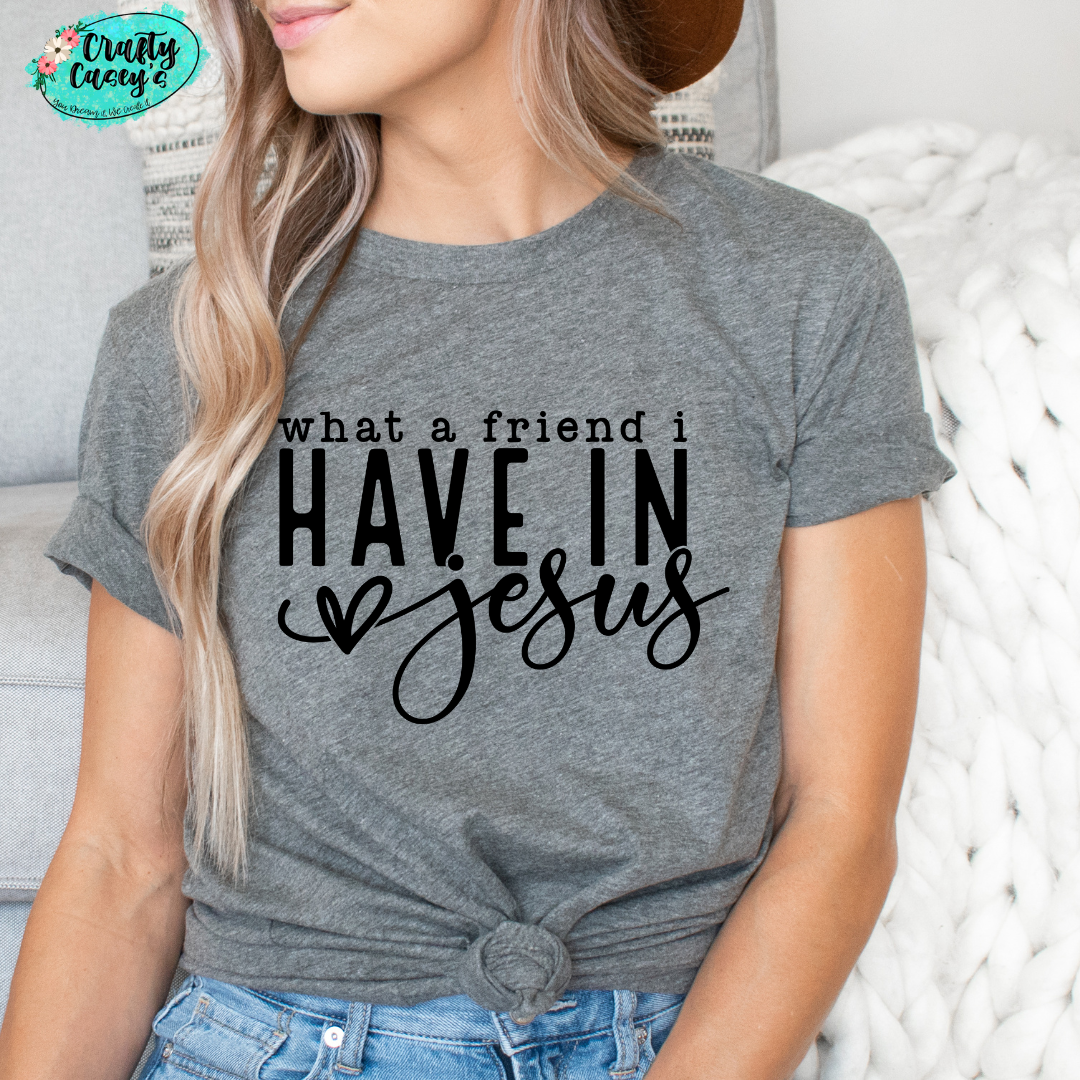 What A Friend I Have In Jesus- Spiritual Tee by Crafty Casey's