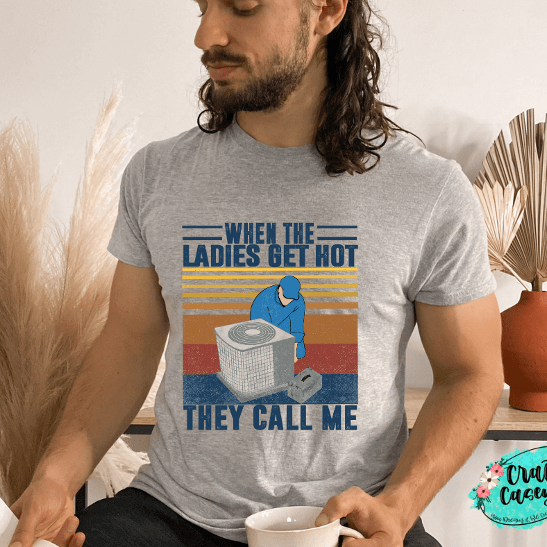 When The Ladies Get Hot They Call Me - Funny Tee by Crafty Casey's