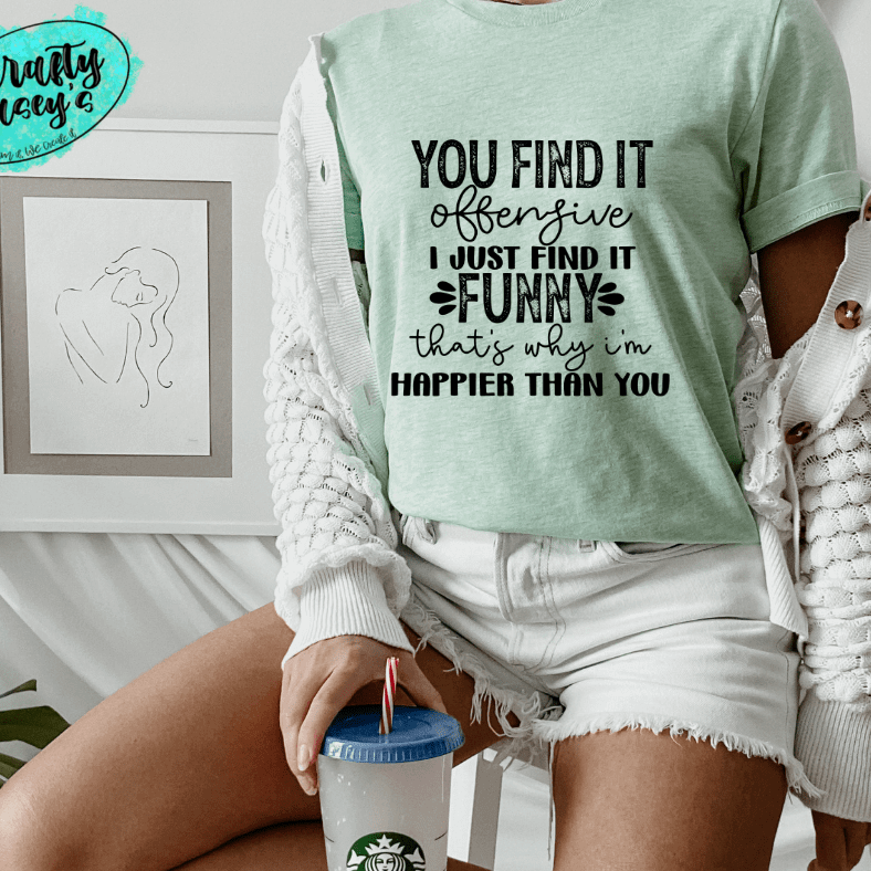 You Find It Offensive I Just Find It Funny- T-shirt by Crafty Casey's