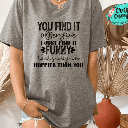 You Find It Offensive I Just Find It Funny- T-shirt by Crafty Casey's