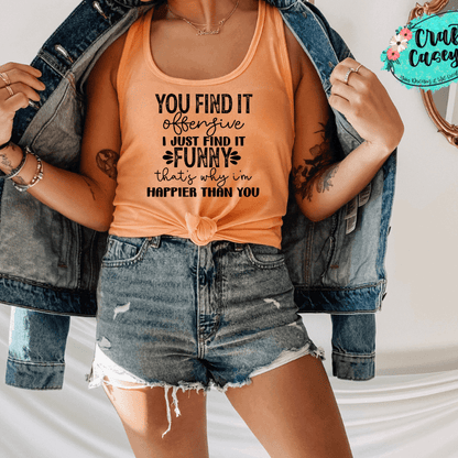 You Find It Offensive I Just Find It Funny That's Why I Am Happier Than You-  Funny-Tank Top by Crafty Casey's