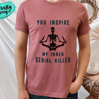 You Inspire My Inner Serial Killer- Skelton  Funny Unisex T-shirts by Crafty Casey's