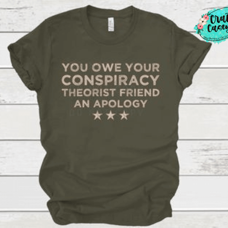 You Owe Your Conspiracy Friends An Apology Adult Humor Tee by Crafty Casey's