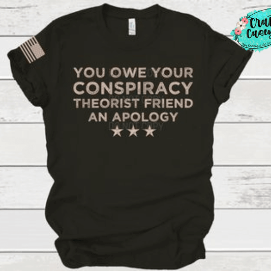 You Owe Your Conspiracy Friends An Apology Adult Humor Tee by Crafty Casey's