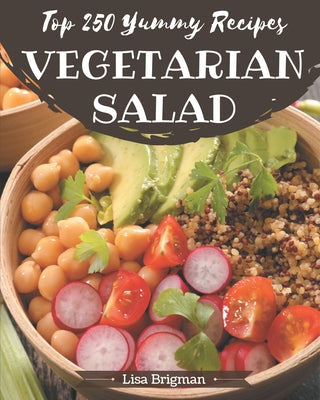 Top 250 Yummy Vegetarian Salad Recipes: From The Yummy Vegetarian Salad Cookbook To The Table - Paperback by Books by splitShops