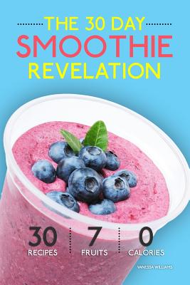 Smoothies: The 30 Day Smoothie Revelation - The Best 30 Smoothie Recipes On Earth, 1 Recipe for Every Day of the Month - Paperback by Books by splitShops