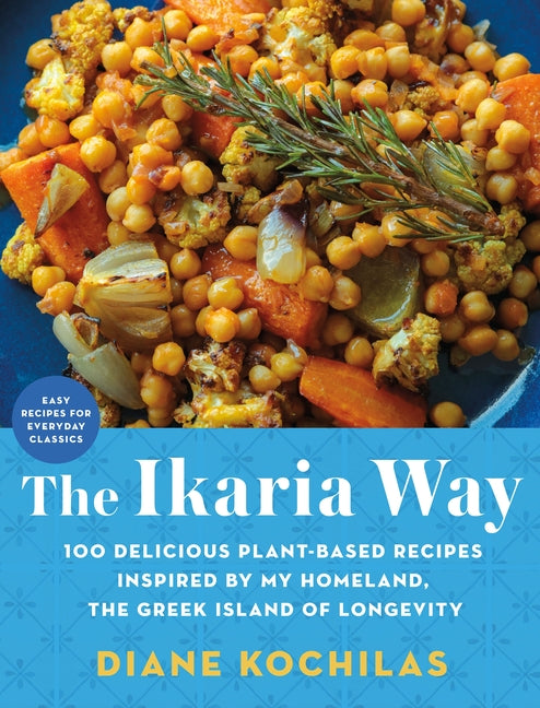 The Ikaria Way: 100 Delicious Plant-Based Recipes Inspired by My Homeland, the Greek Island of Longevity - Hardcover by Books by splitShops