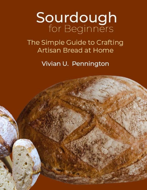 Sourdough For Beginners: The Simple Guide to Crafting Artisan Bread at Home - Paperback by Books by splitShops