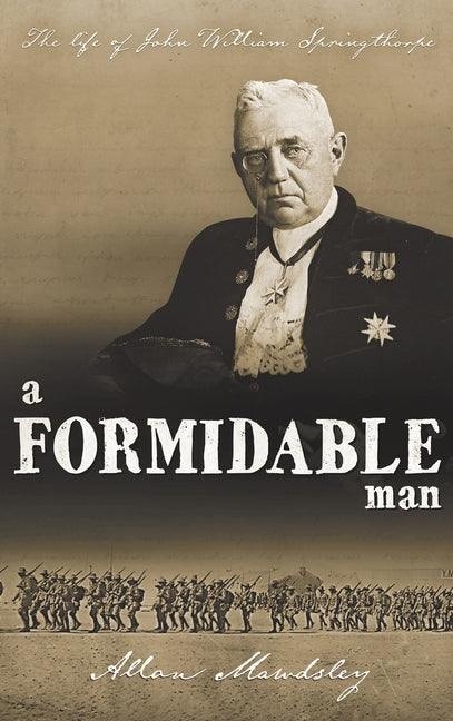 A Formidable Man: The Life of John William Springthorpe - Hardcover by Books by splitShops