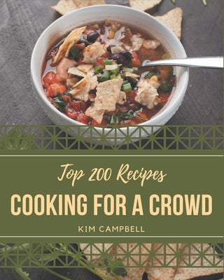 Top 200 Cooking for a Crowd Recipes: Let's Get Started with The Best Cooking for a Crowd Cookbook! - Paperback by Books by splitShops