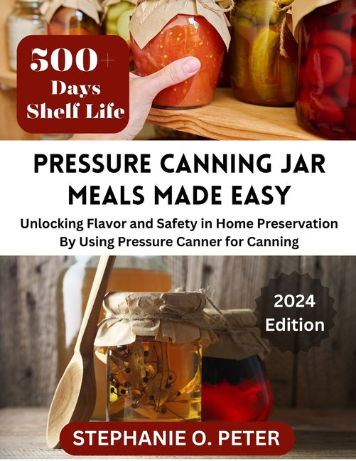 Pressure Canning Jar Meals Made Easy: Unlocking Flavor and Safety in Home Preservation By Using A Pressure Canning Machine - Paperback by Books by splitShops