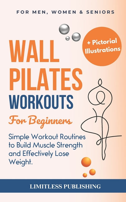 Wall Pilates Workouts for Beginners: Simple Workout Routines to Build Muscle Strength and Effectively Lose Weight - Paperback by Books by splitShops