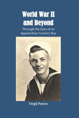 World War II and Beyond: Through the Eyes of an Appalachian Country Boy - Paperback by Books by splitShops