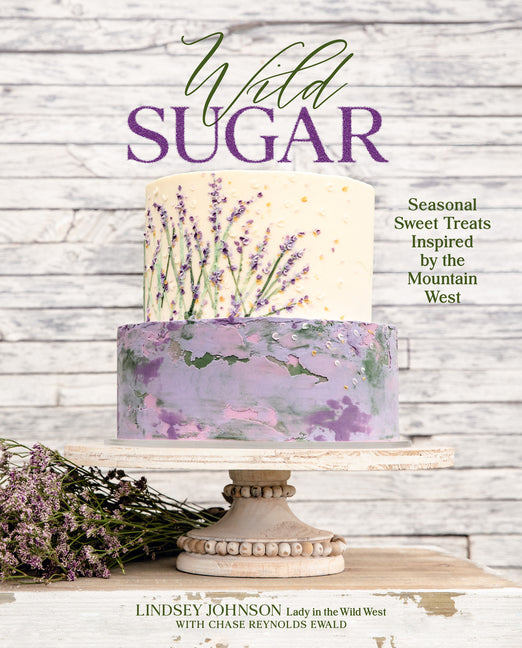 Wild Sugar: Seasonal Sweet Treats Inspired by the Mountain West - Hardcover by Books by splitShops