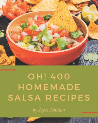 Oh! 400 Homemade Salsa Recipes: The Homemade Salsa Cookbook for All Things Sweet and Wonderful! - Paperback by Books by splitShops