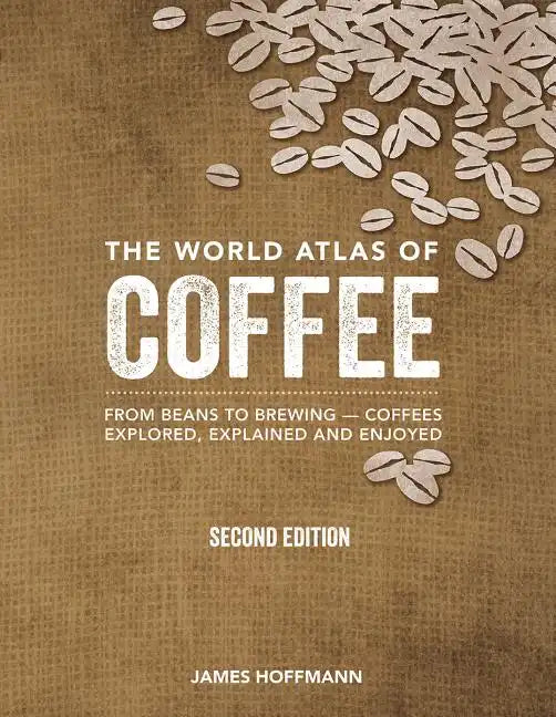 The World Atlas of Coffee: From Beans to Brewing -- Coffees Explored, Explained and Enjoyed - Hardcover by Books by splitShops