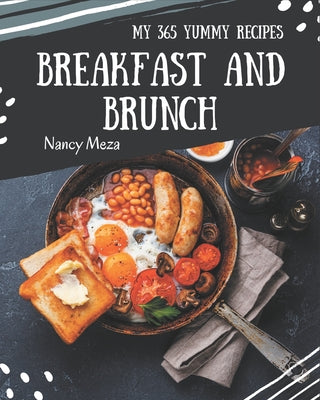 My 365 Yummy Breakfast and Brunch Recipes: Explore Yummy Breakfast and Brunch Cookbook NOW! - Paperback by Books by splitShops