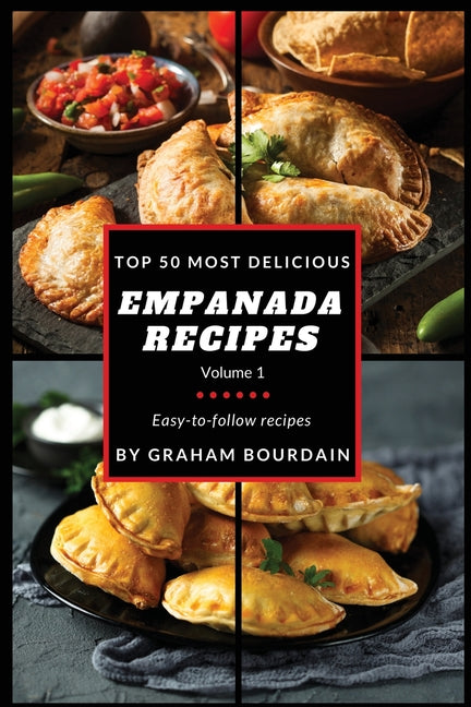 Top 50 Most Delicious Empanada Recipes: Easy-to-follow recipes - A Cookbook with Beef, Pork, Chicken, Turkey and more - [Books on Meat Pies, Samosas, - Paperback by Books by splitShops