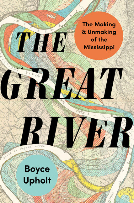 The Great River: The Making and Unmaking of the Mississippi - Hardcover by Books by splitShops