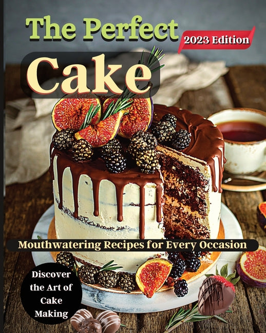 The Perfect Cake: Elevate Your Baking Skills with Cake Recipes - Paperback by Books by splitShops