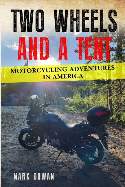 Two Wheels and a Tent: Motorcycling Adventures in America - Paperback by Books by splitShops