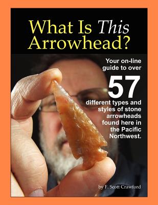 What Is This Arrowhead?: Your on-line guide to over 57 different types and styles of stone arrowheads found here in the Pacific Northwest. - Paperback by Books by splitShops