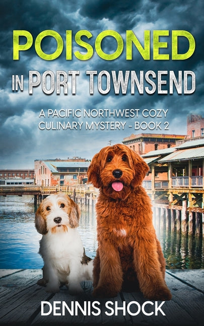 Poisoned in Port Townsend: A Pacific Northwest Cozy Culinary Mystery - book 2 - Paperback by Books by splitShops