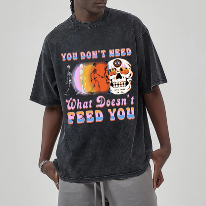 Unisex You Don't Need What Doesn't Feed You Printed Retro Washed Short Sleeved T-Shirt by migunica