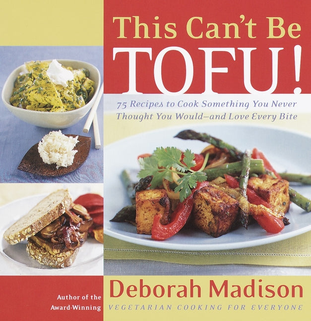 This Can't Be Tofu!: 75 Recipes to Cook Something You Never Thought You Would--And Love Every Bite - Paperback by Books by splitShops