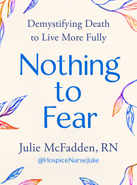 Nothing to Fear: Demystifying Death to Live More Fully - Hardcover by Books by splitShops