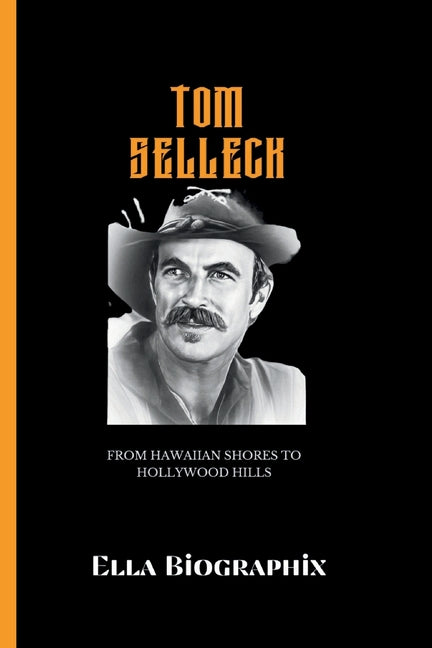 Tom Selleck: From Hawaiian Shores to Hollywood Hills - Paperback by Books by splitShops