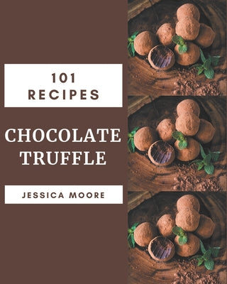 101 Chocolate Truffle Recipes: More Than a Chocolate Truffle Cookbook - Paperback by Books by splitShops