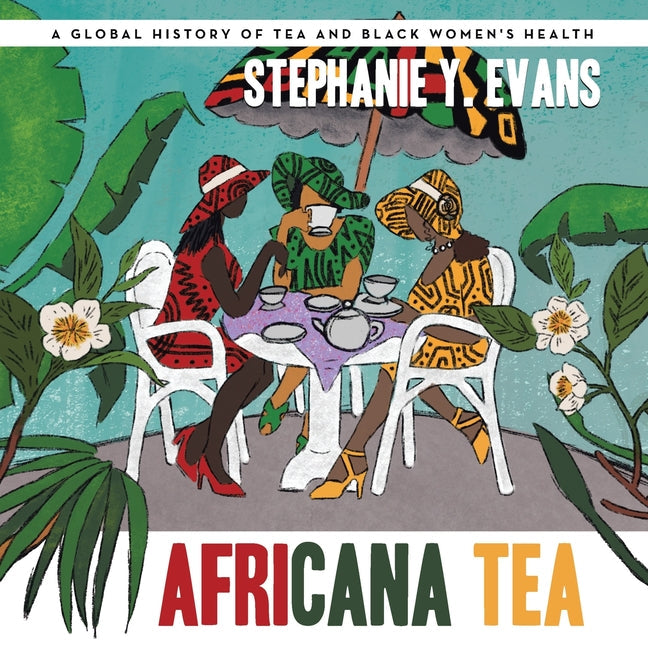 Africana Tea: A Global History of Tea and Black Women's Health - Paperback by Books by splitShops