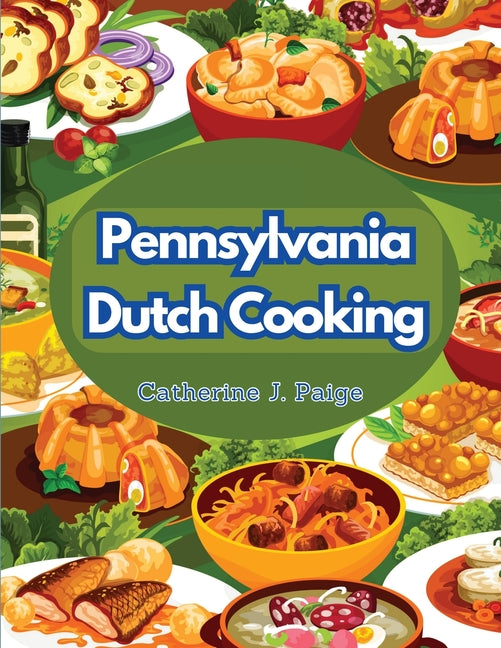 Pennsylvania Dutch Cooking: Traditional Family Cuisine Secrets - Paperback by Books by splitShops