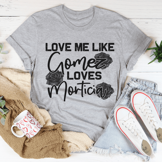 Love Me Like Gomez Loves Morticia tee by shopmerchmallow