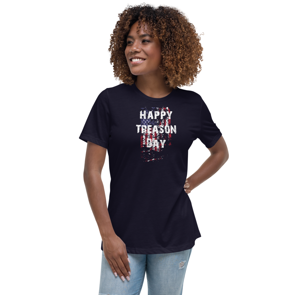 Happy Treason Day Fourth of July Women's Relaxed T-Shirt by Proud Libertarian