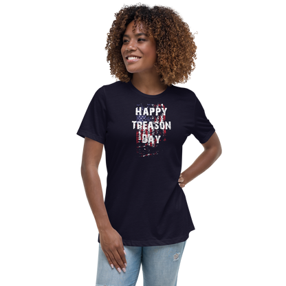 Happy Treason Day Fourth of July Women's Relaxed T-Shirt by Proud Libertarian