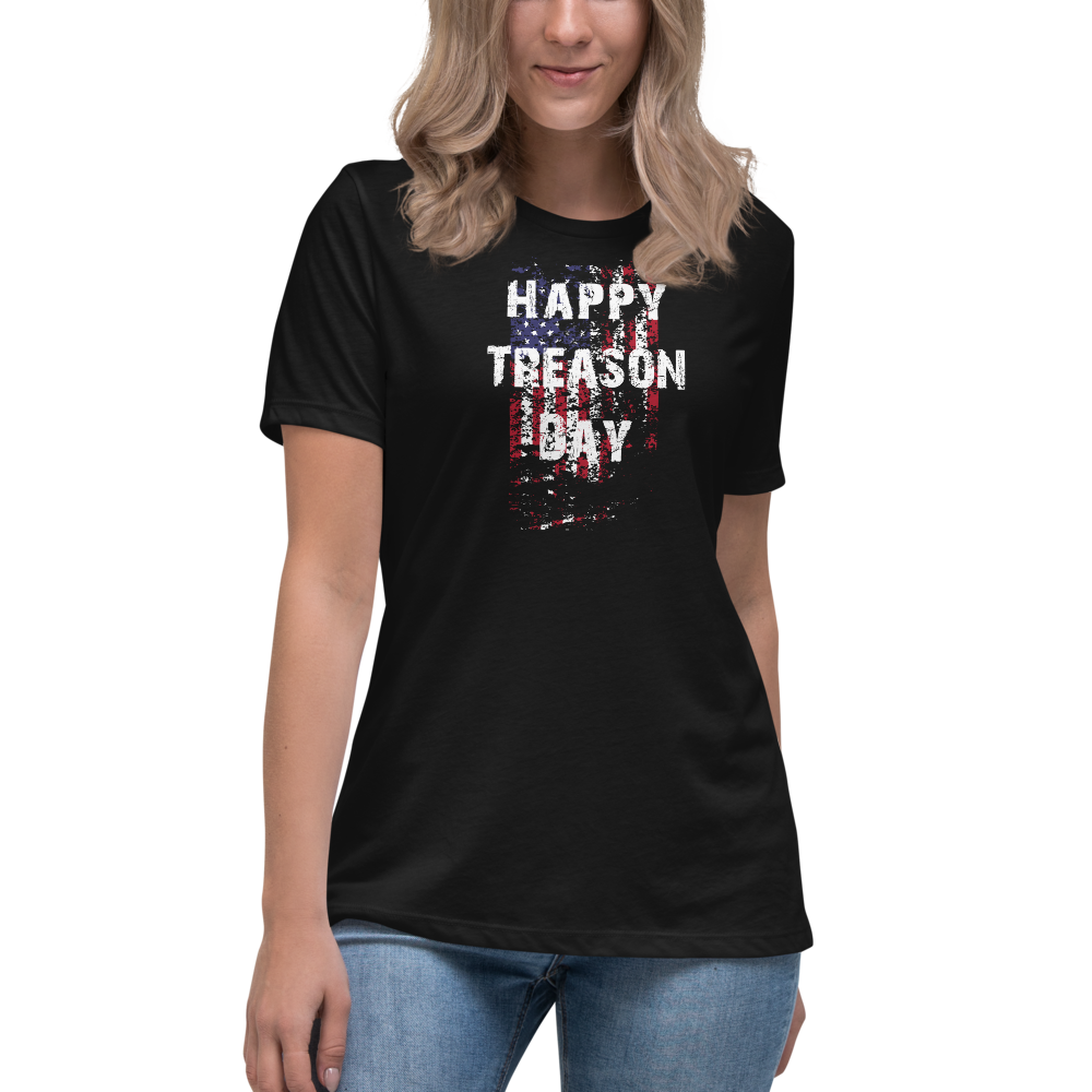 Happy Treason Day Fourth of July Women's Relaxed T-Shirt by Proud Libertarian