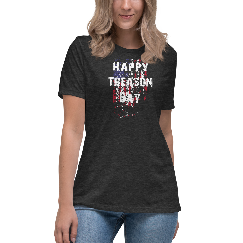 Happy Treason Day Fourth of July Women's Relaxed T-Shirt by Proud Libertarian