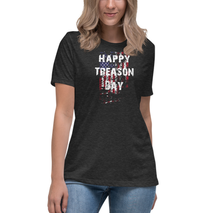 Happy Treason Day Fourth of July Women's Relaxed T-Shirt by Proud Libertarian