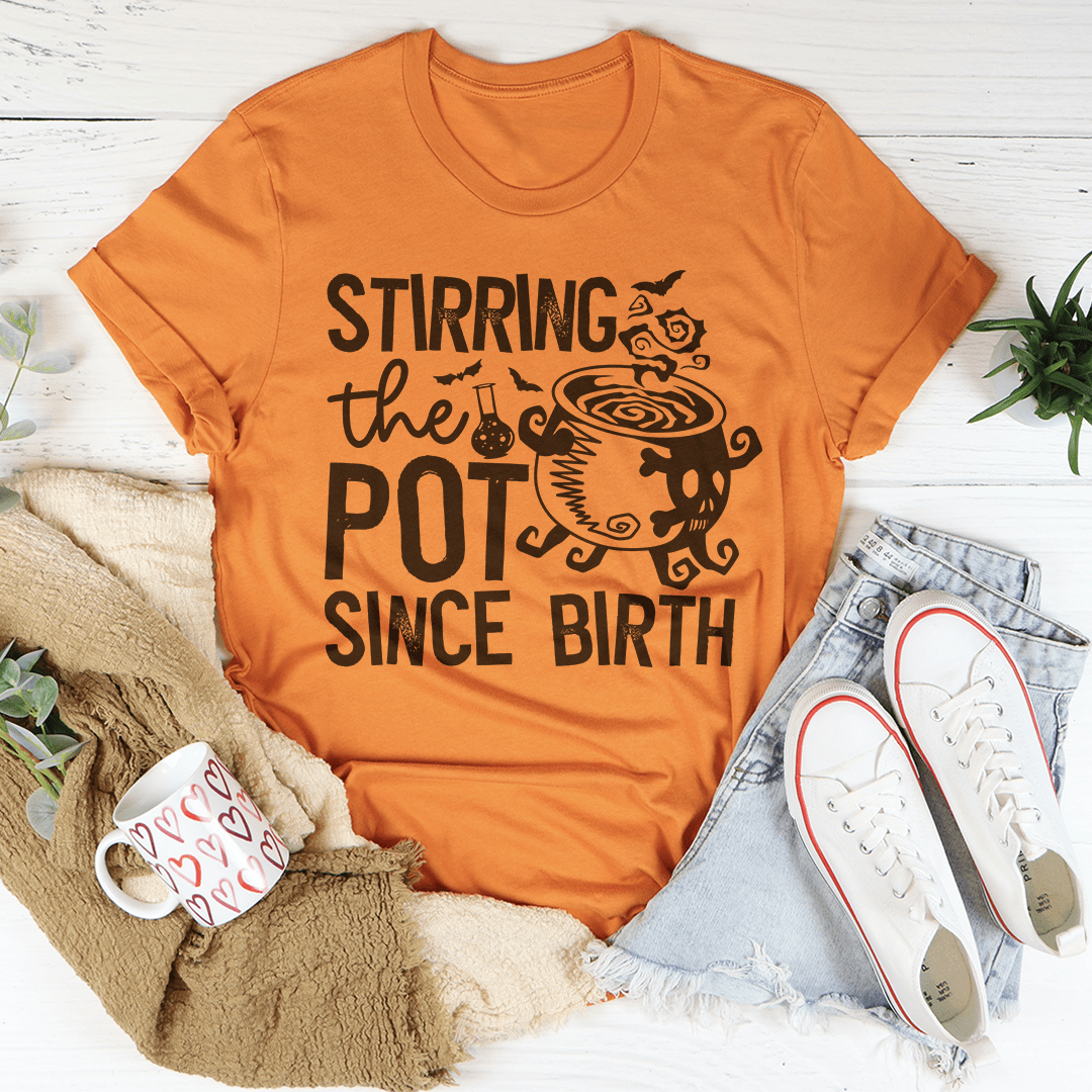 Stirring The Pot Since Birth Tee by shopmerchmallow