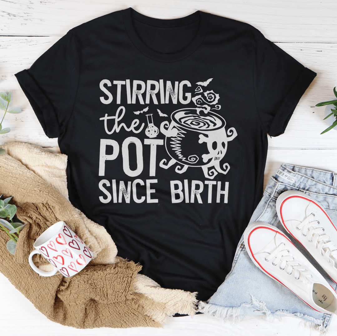 Stirring The Pot Since Birth Tee by shopmerchmallow